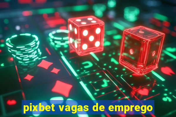 pixbet vagas de emprego